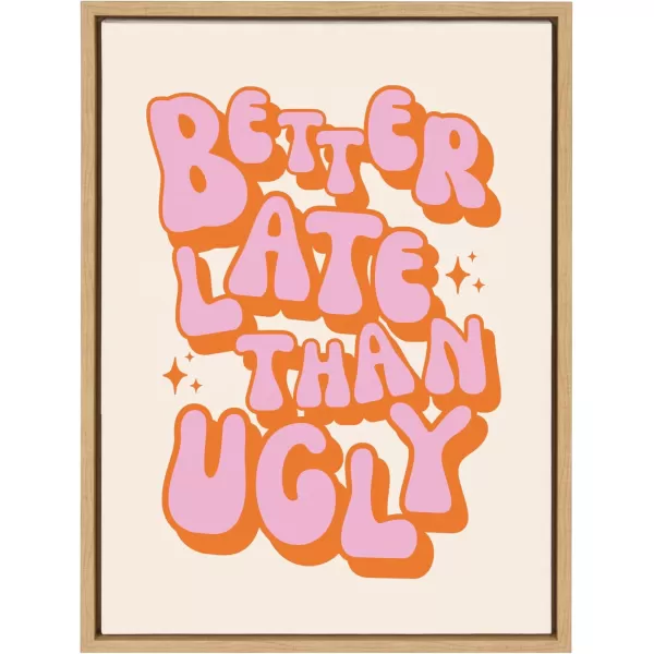 Kate and Laurel Sylvie Better Late Than Ugly PinkOrange Framed Canvas Wall Art by Honey Island Studio 18x24 Natural Cute Pink Quote Art for Wall